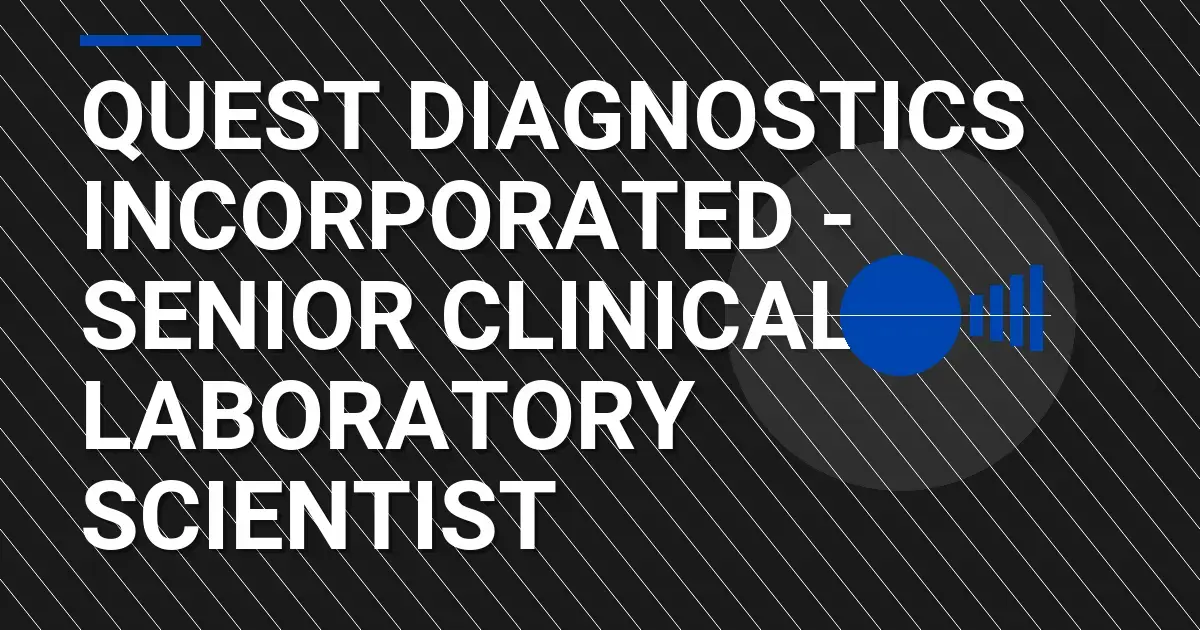 Quest Diagnostics Incorporated - Senior Clinical Laboratory Scientist