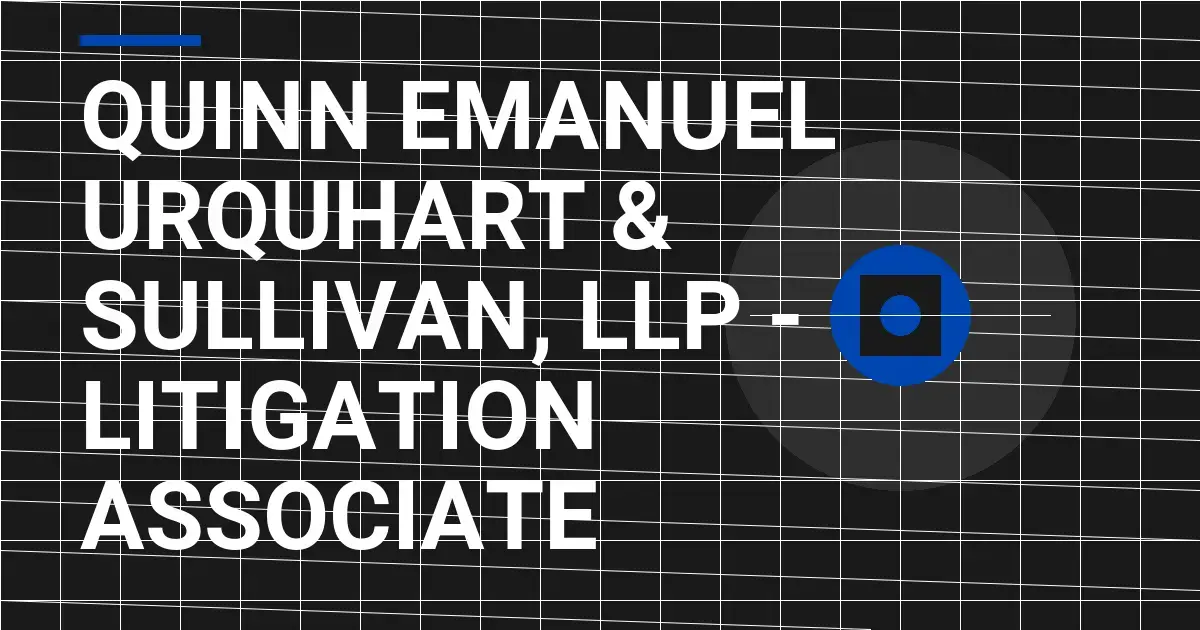 Quinn Emanuel Urquhart & Sullivan, LLP - Litigation Associate