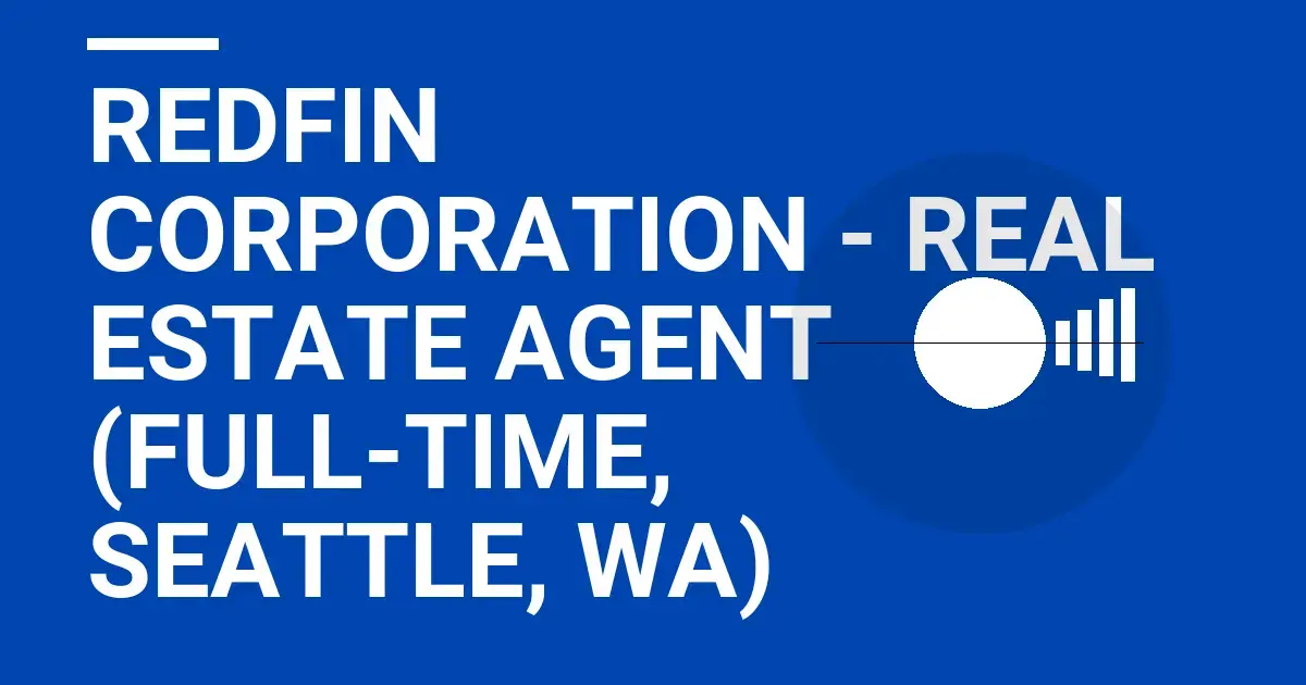 Redfin Corporation - Real Estate Agent (Full-Time, Seattle, WA)