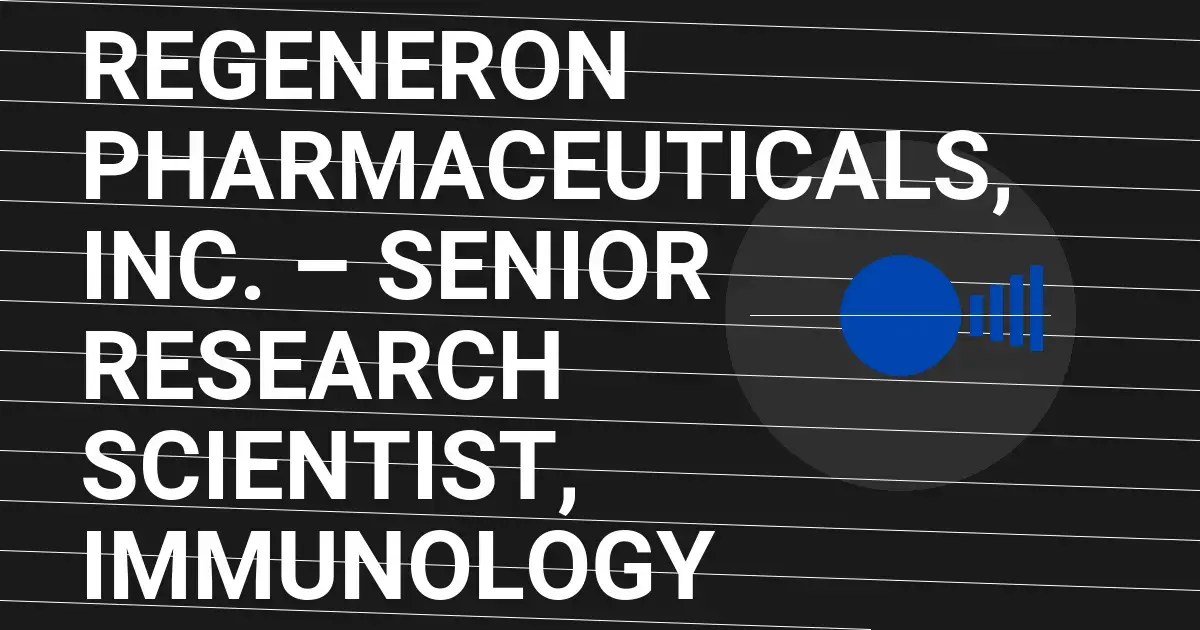 Regeneron Pharmaceuticals, Inc. – Senior Research Scientist, Immunology