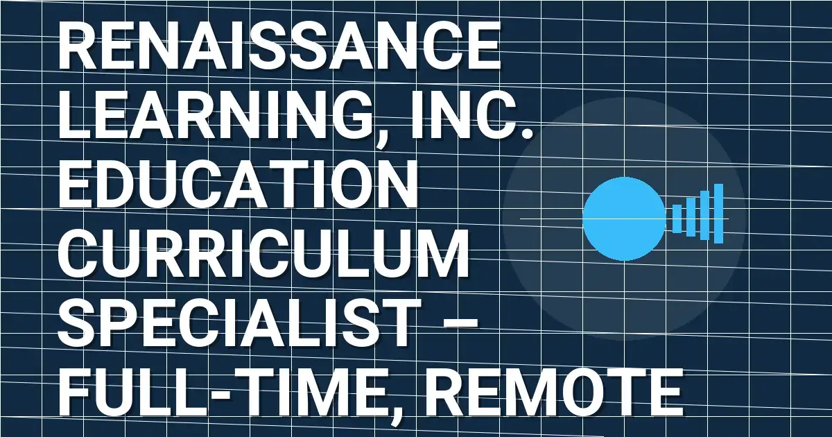 Renaissance Learning, Inc. Education Curriculum Specialist – Full-Time, Remote