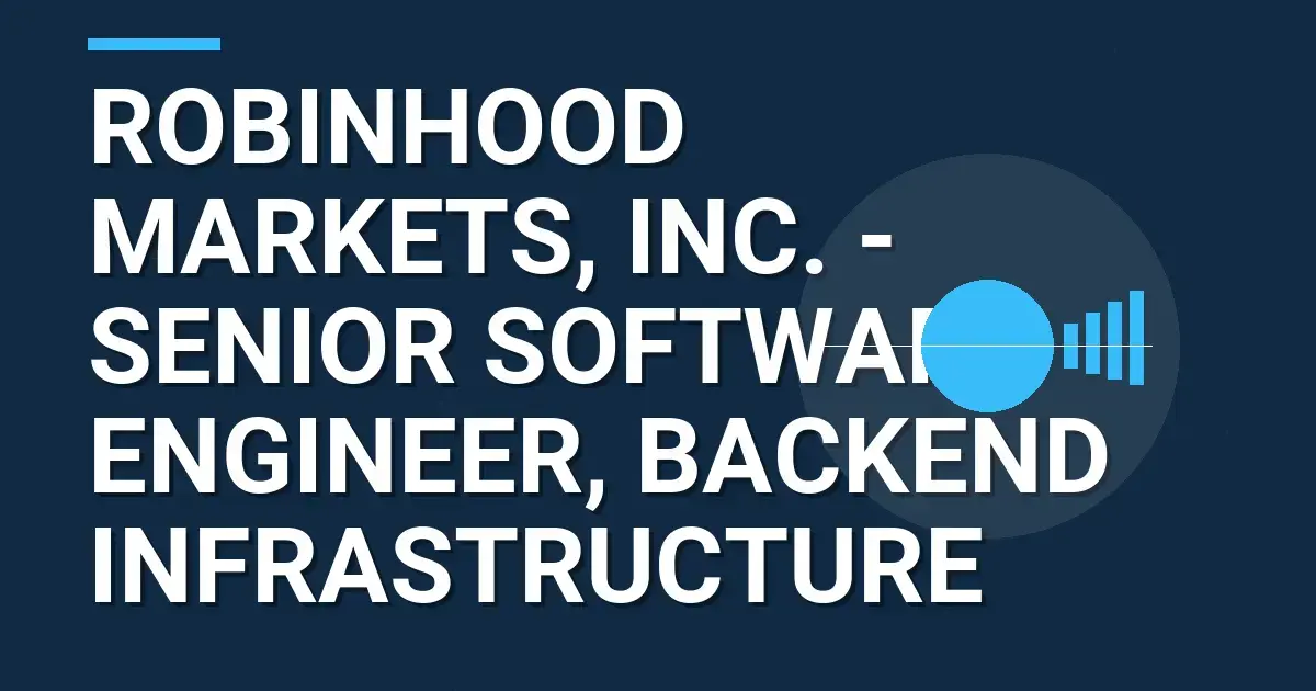 Robinhood Markets, Inc. - Senior Software Engineer, Backend Infrastructure