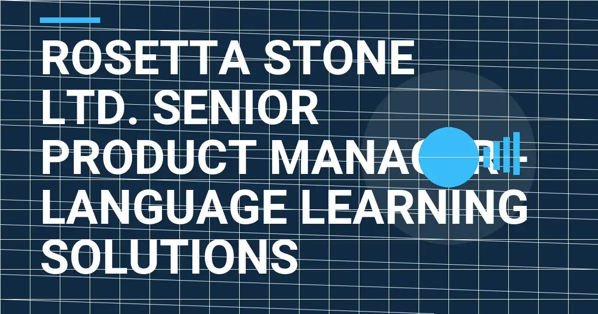 Rosetta Stone Ltd. Senior Product Manager - Language Learning Solutions