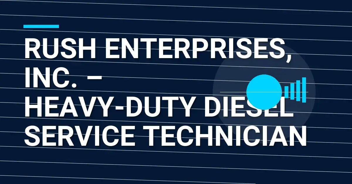 Rush Enterprises, Inc. – Heavy-Duty Diesel Service Technician
