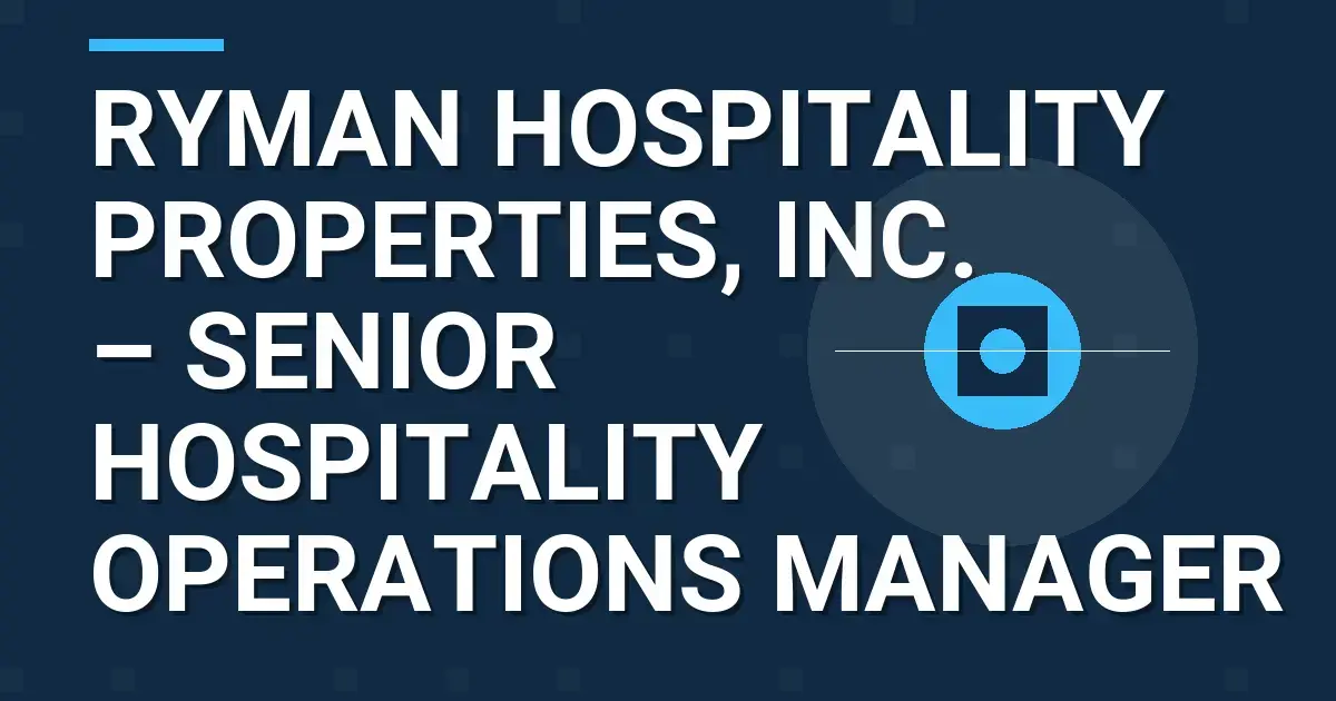 Ryman Hospitality Properties, Inc. – Senior Hospitality Operations Manager