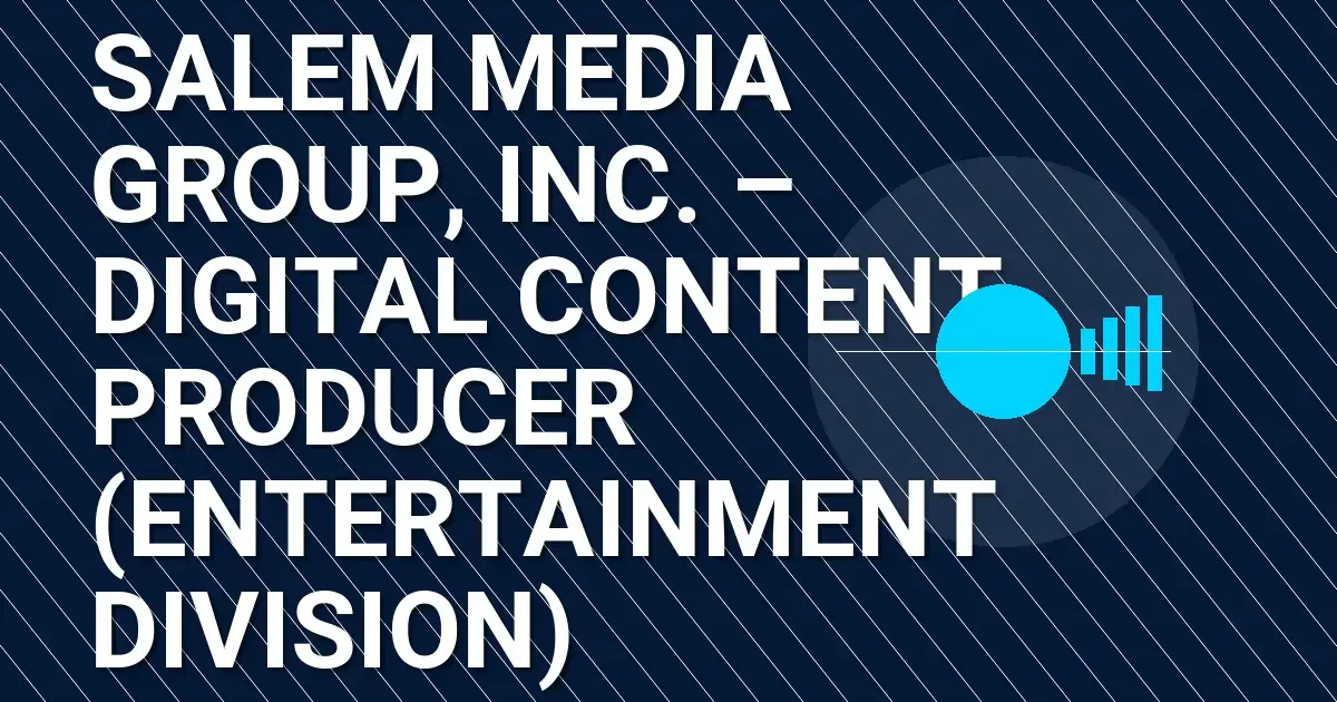 Salem Media Group, Inc. – Digital Content Producer (Entertainment Division)
