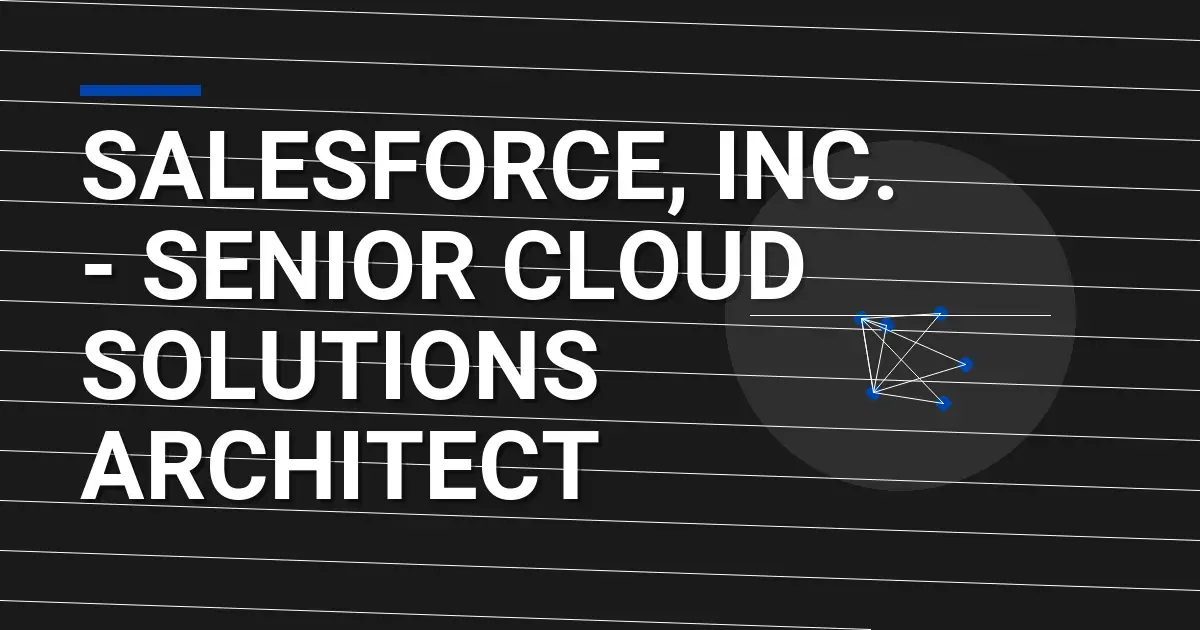 Salesforce, Inc. - Senior Cloud Solutions Architect