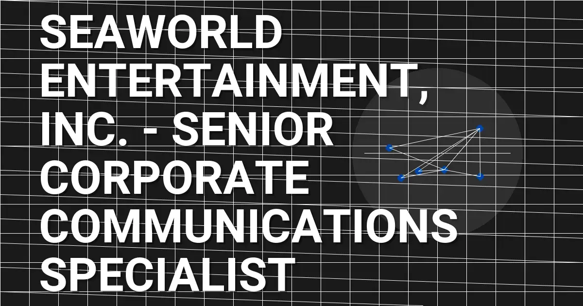 SeaWorld Entertainment, Inc. - Senior Corporate Communications Specialist