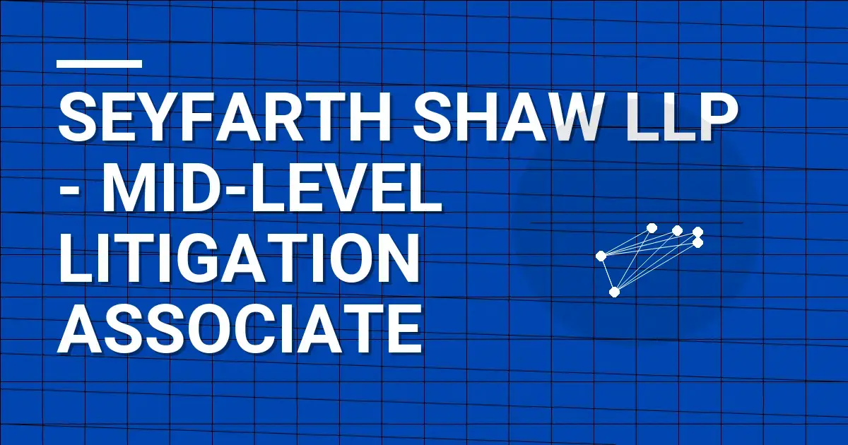 Seyfarth Shaw LLP - Mid-Level Litigation Associate
