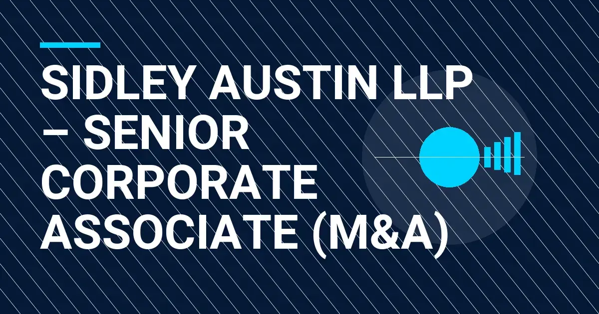 Sidley Austin LLP – Senior Corporate Associate (M&A)