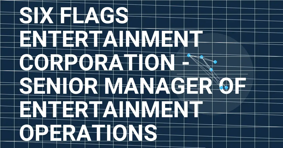 Six Flags Entertainment Corporation - Senior Manager of Entertainment Operations