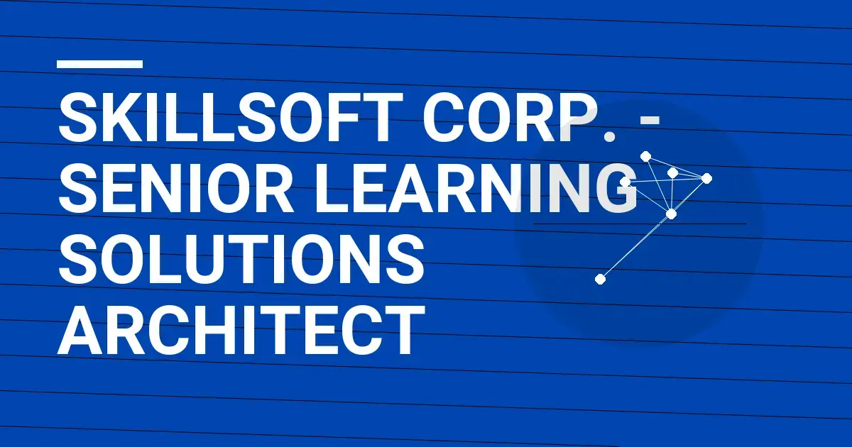 Skillsoft Corp. - Senior Learning Solutions Architect