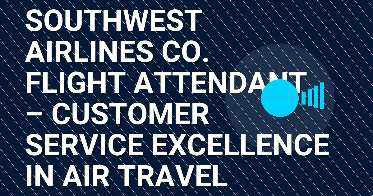Southwest Airlines Co. Flight Attendant – Customer Service Excellence in Air Travel