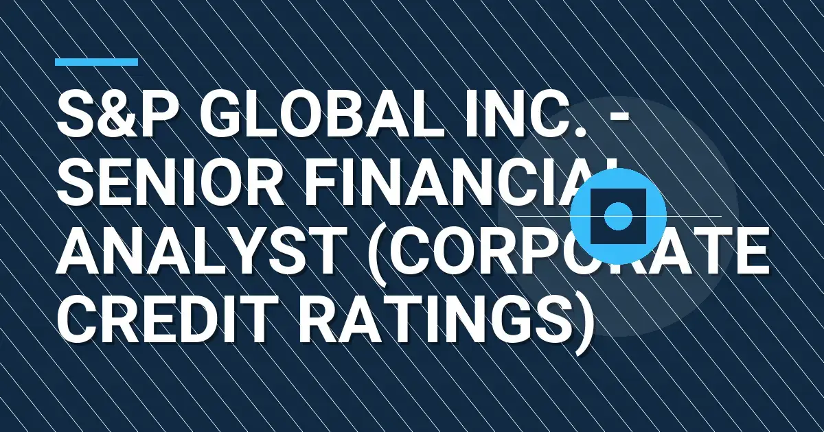 S&P Global Inc. - Senior Financial Analyst (Corporate Credit Ratings)