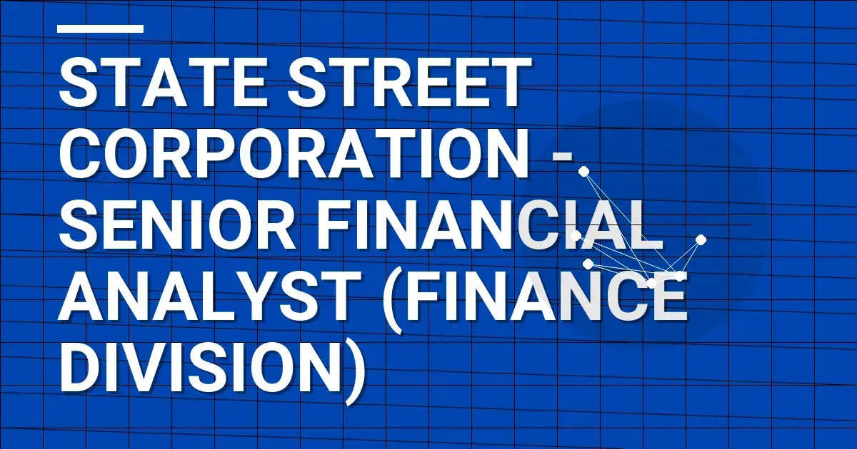 State Street Corporation - Senior Financial Analyst (Finance Division)