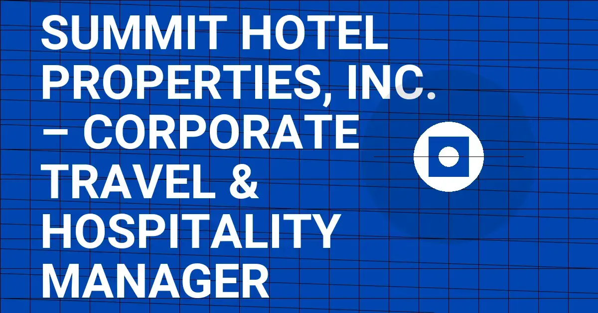 Summit Hotel Properties, Inc. – Corporate Travel & Hospitality Manager