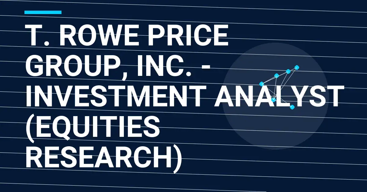 T. Rowe Price Group, Inc. - Investment Analyst (Equities Research)