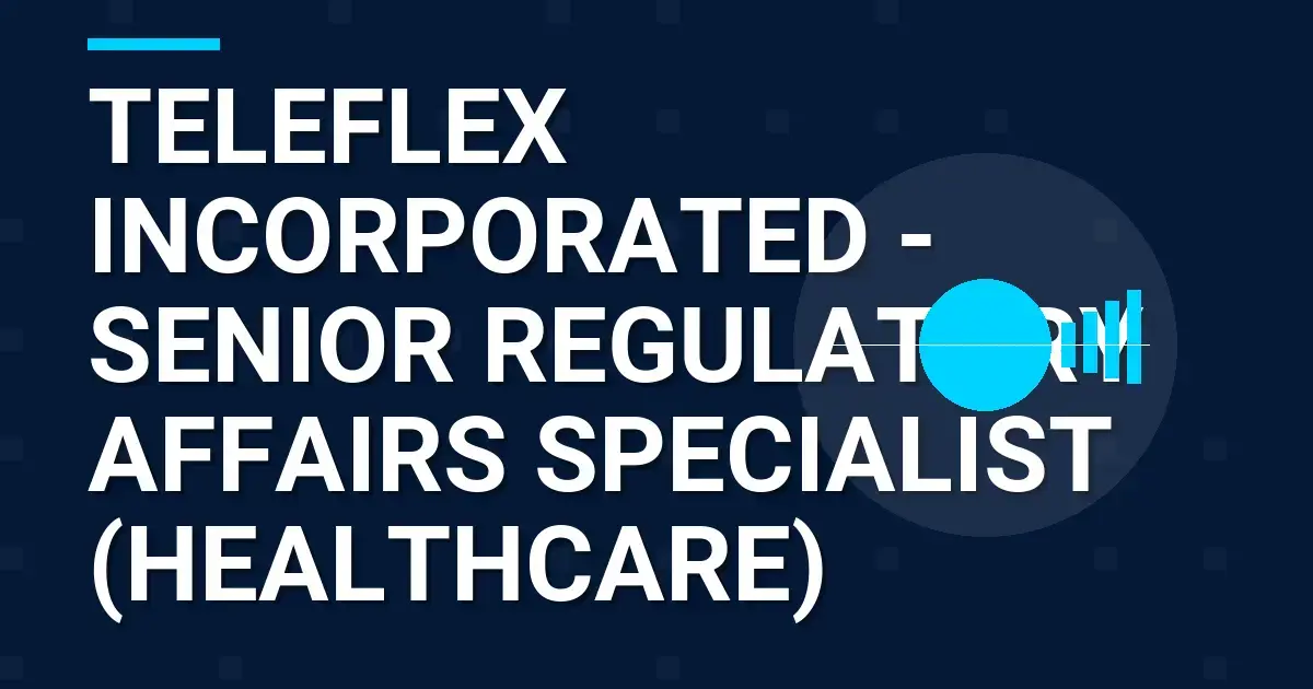 Teleflex Incorporated - Senior Regulatory Affairs Specialist (Healthcare)