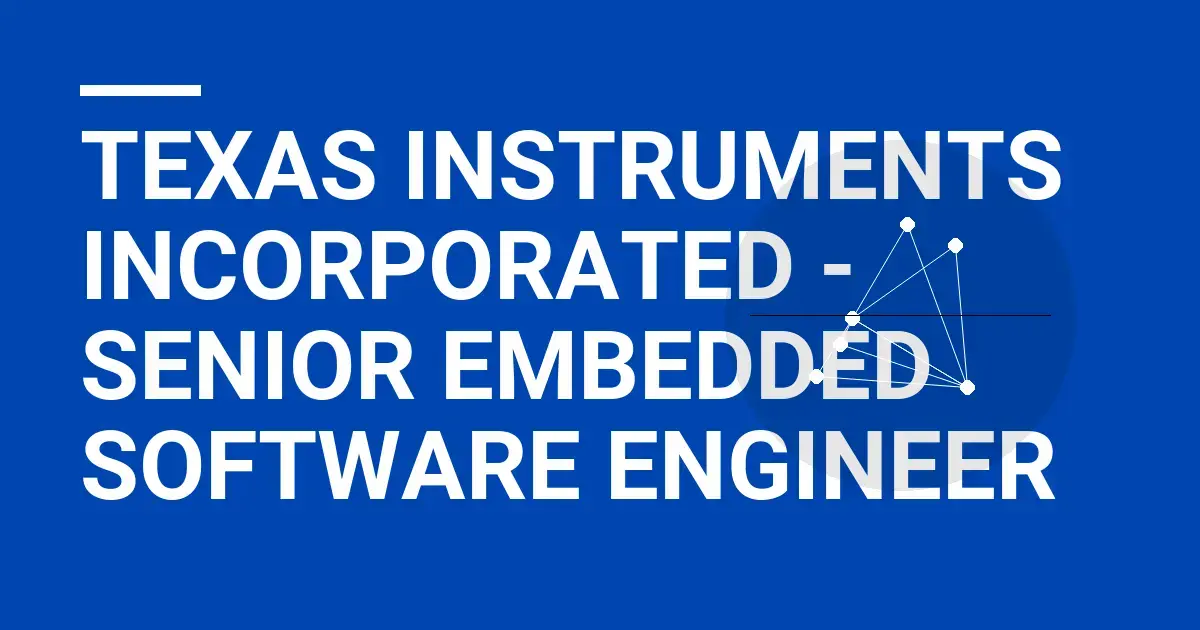 Texas Instruments Incorporated - Senior Embedded Software Engineer