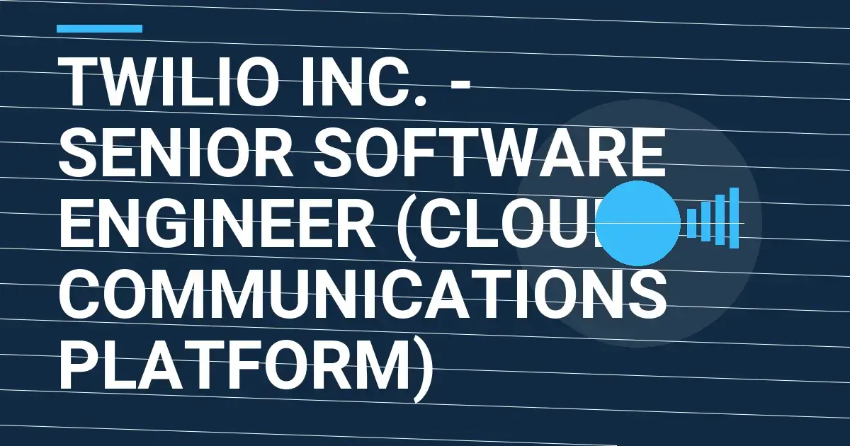 Twilio Inc. - Senior Software Engineer (Cloud Communications Platform)