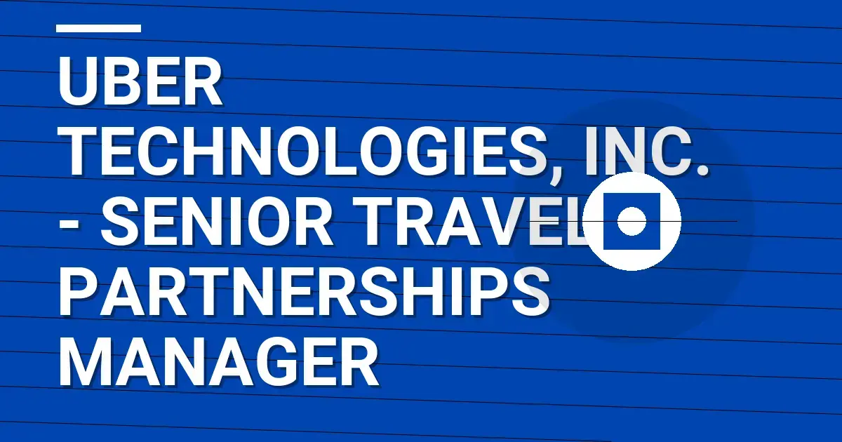 Uber Technologies, Inc. - Senior Travel Partnerships Manager
