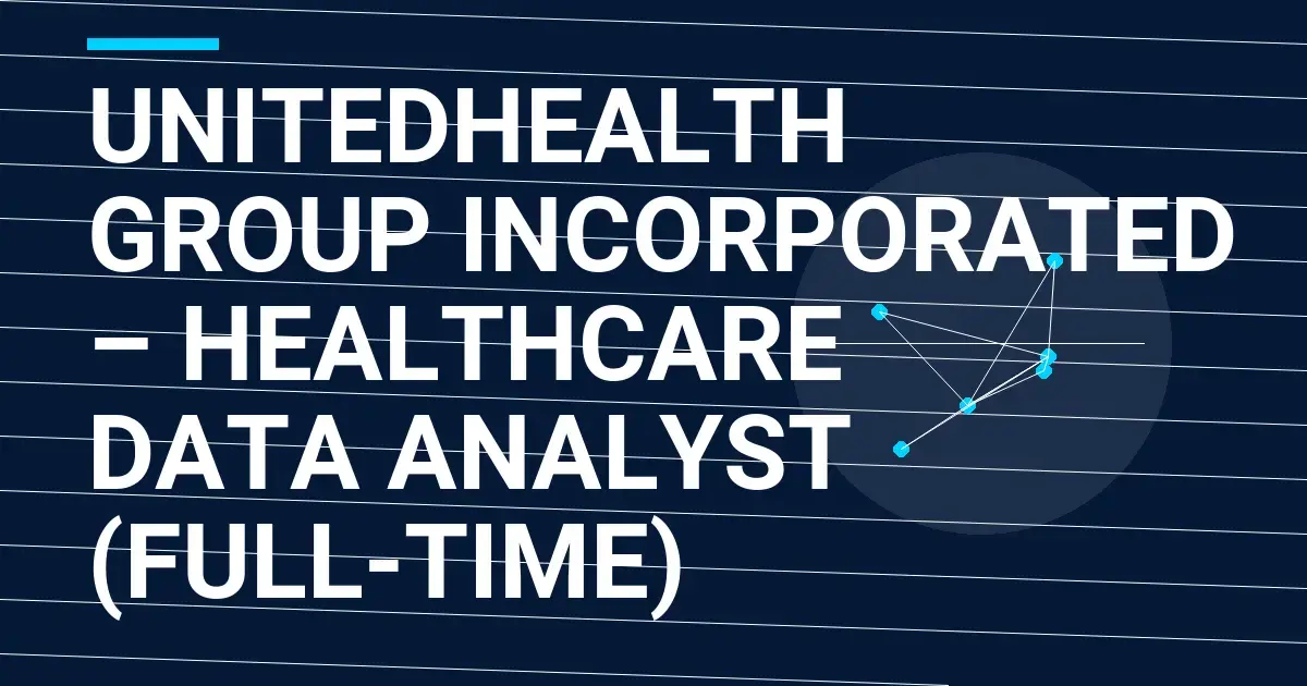 UnitedHealth Group Incorporated – Healthcare Data Analyst (Full-Time)