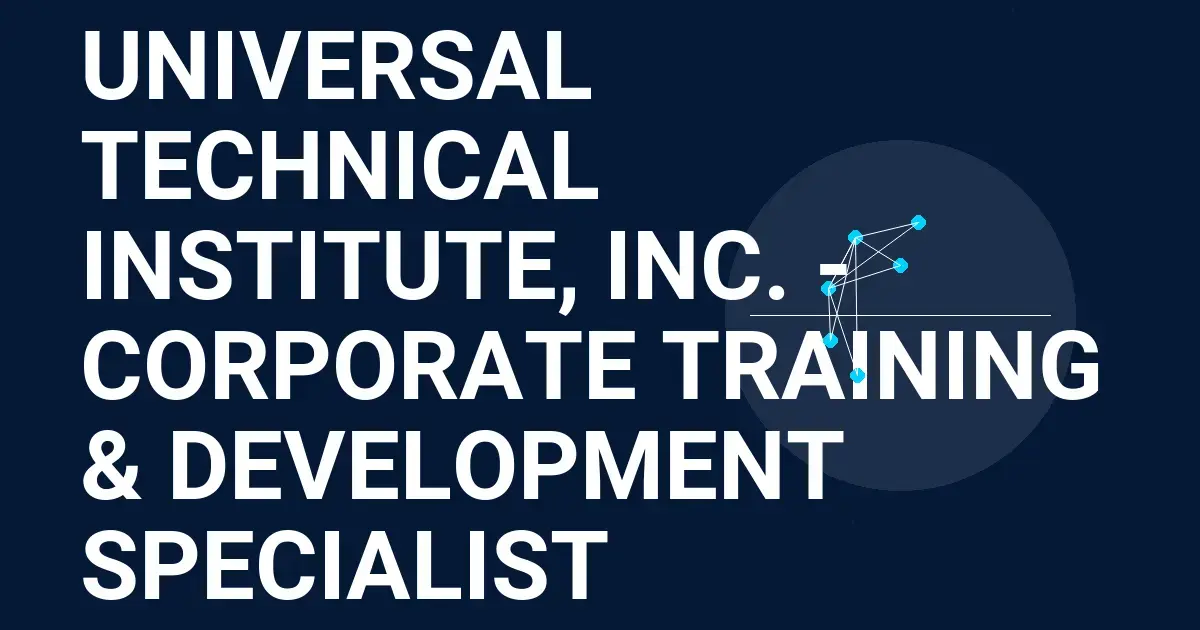 Universal Technical Institute, Inc. - Corporate Training & Development Specialist