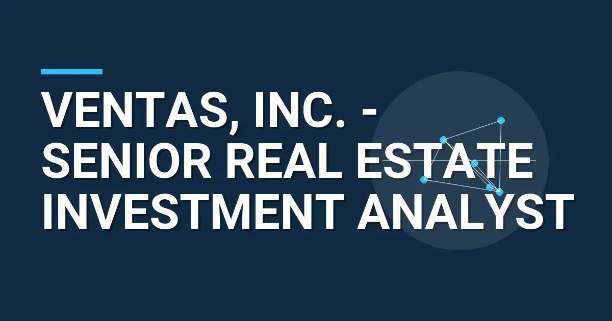 Ventas, Inc. - Senior Real Estate Investment Analyst