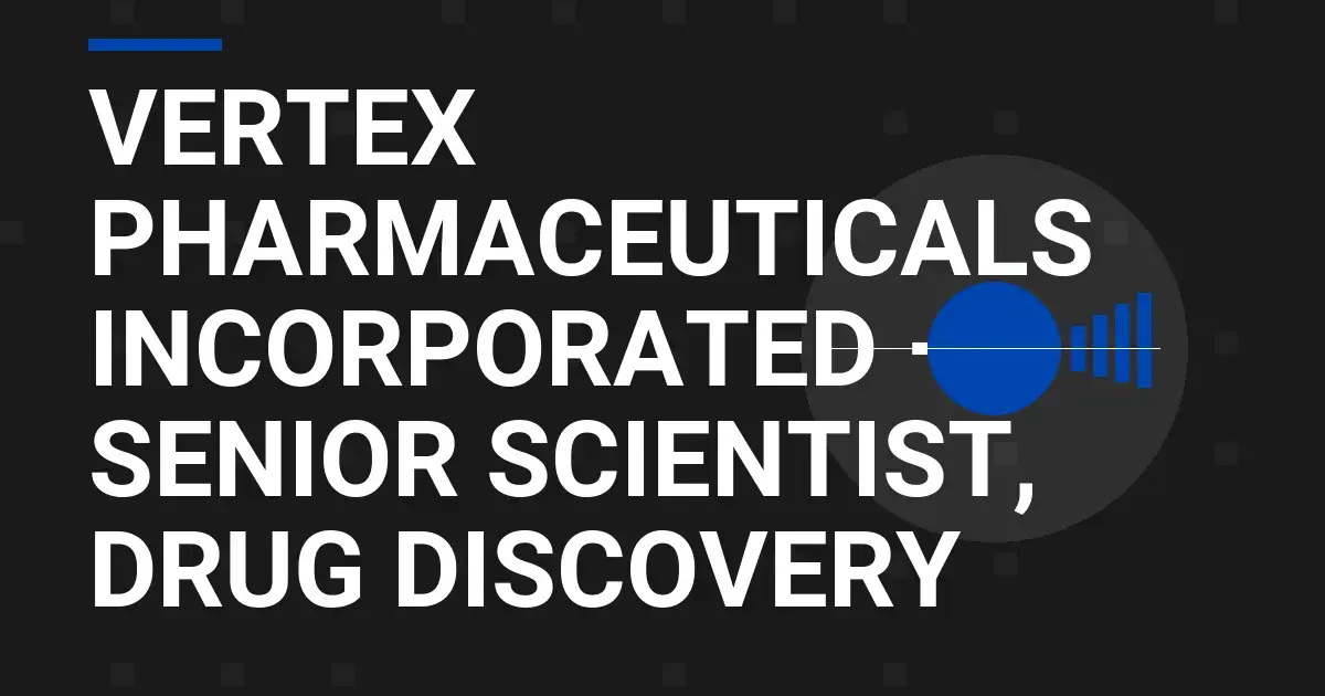 Vertex Pharmaceuticals Incorporated – Senior Scientist, Drug Discovery