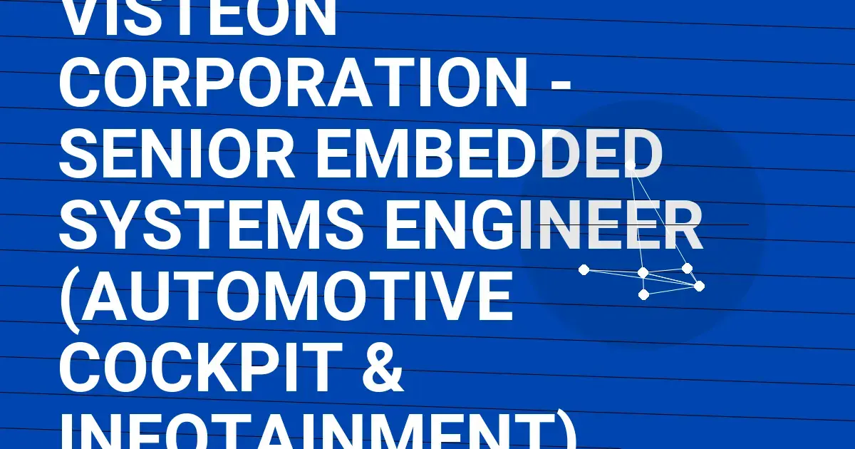 Visteon Corporation - Senior Embedded Systems Engineer (Automotive Cockpit & Infotainment)