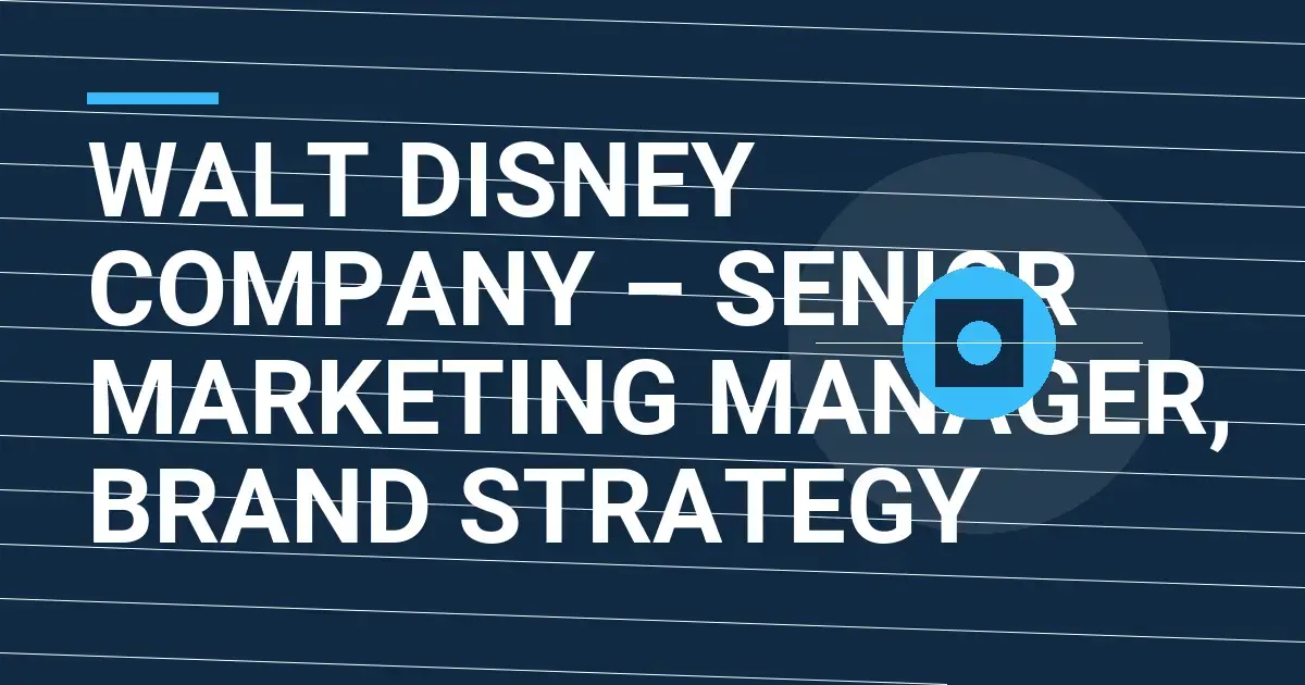 Walt Disney Company – Senior Marketing Manager, Brand Strategy