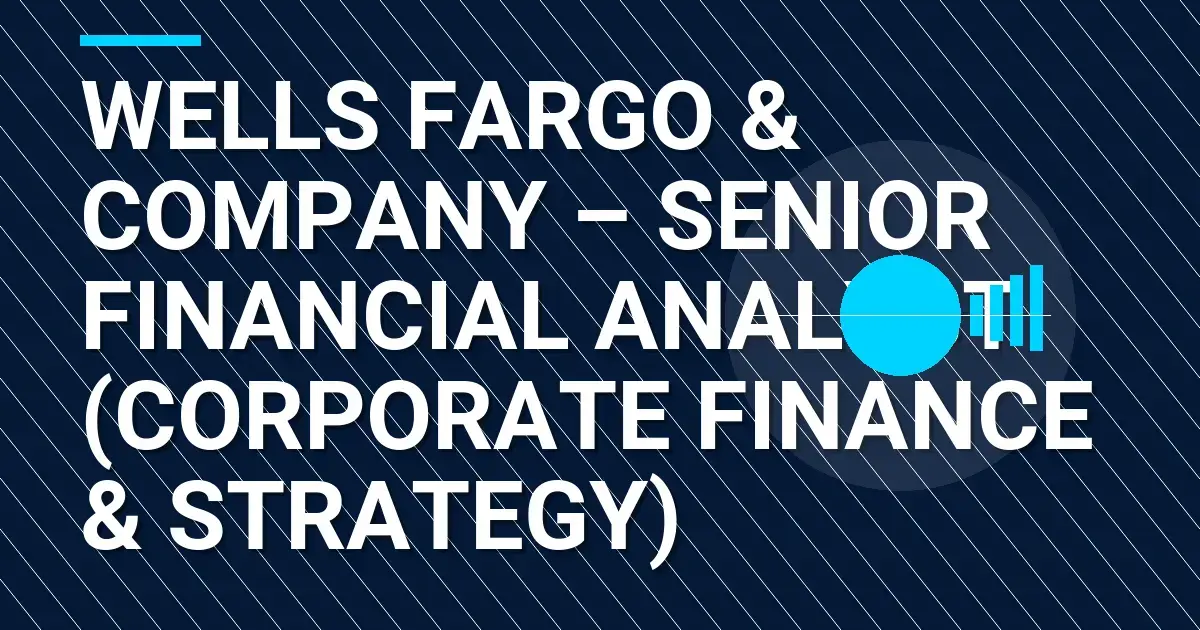 Wells Fargo & Company – Senior Financial Analyst (Corporate Finance & Strategy)