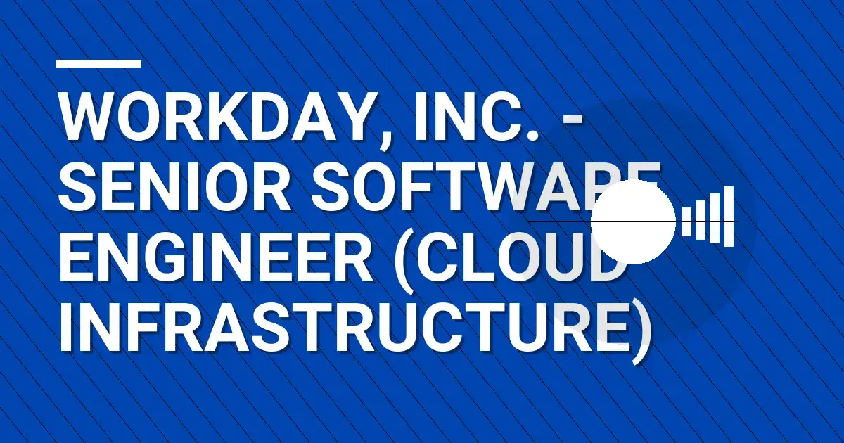 Workday, Inc. - Senior Software Engineer (Cloud Infrastructure)