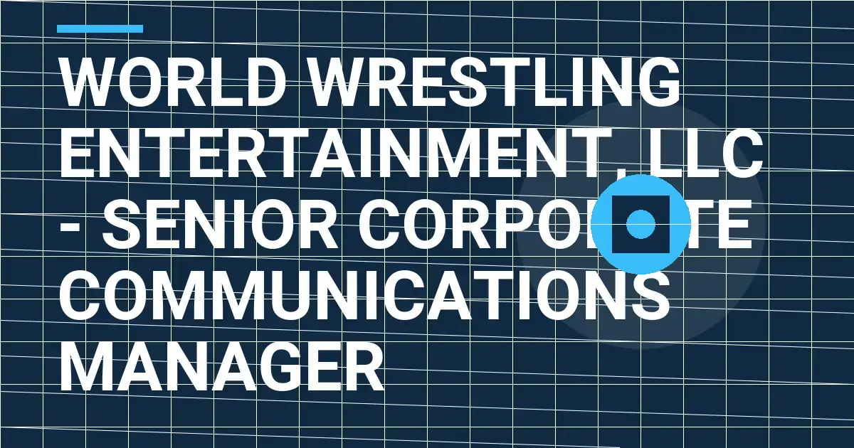 World Wrestling Entertainment, LLC - Senior Corporate Communications Manager