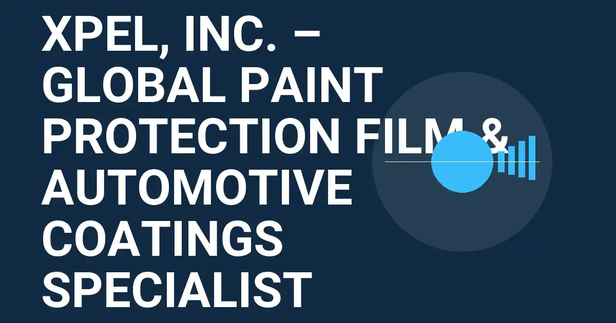 XPEL, Inc. – Global Paint Protection Film & Automotive Coatings Specialist