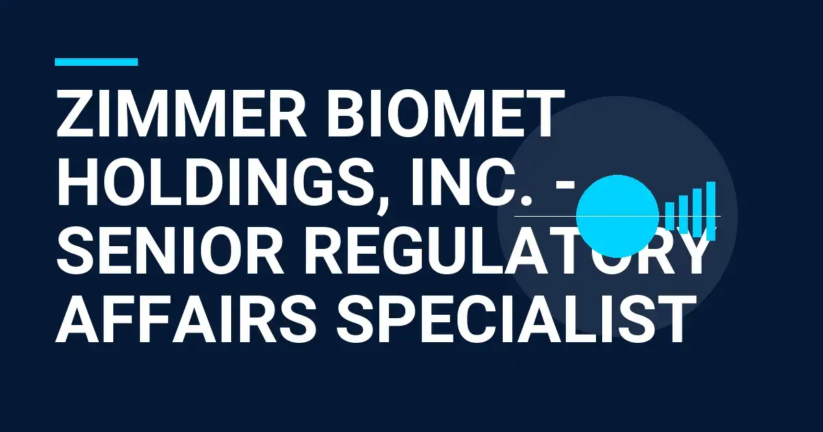 Zimmer Biomet Holdings, Inc. - Senior Regulatory Affairs Specialist