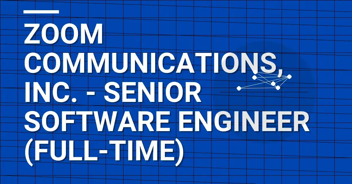 Zoom Communications, Inc. - Senior Software Engineer (Full-Time)